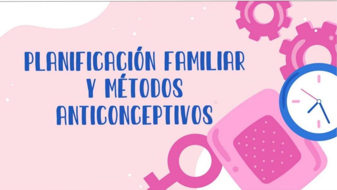 Planificación familiar y métodos anticonceptivos | Nicol Mana | uDocz
