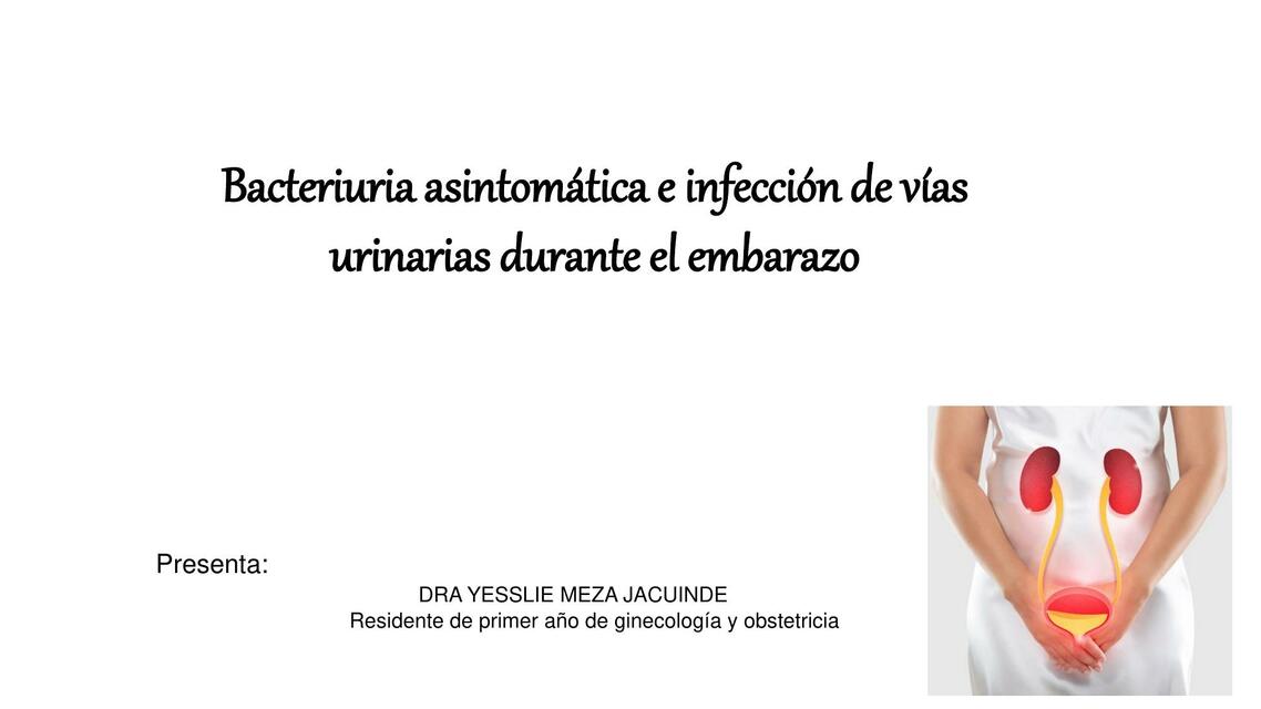 Bacteriuria asintomática e infección de vías urinarias durante el embarazo