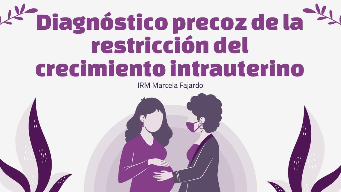 Diagnóstico Precoz de la Restricción del Crecimiento Intrauterino 