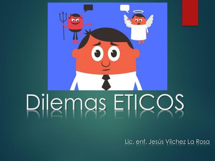 Dilemas ETICOS Lic jesús vilchez