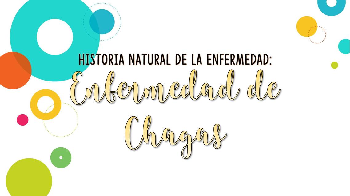 HISTORIA NATURAL DE LA ENFERMEDAD: ENFERMEDAD DE CHAGAS