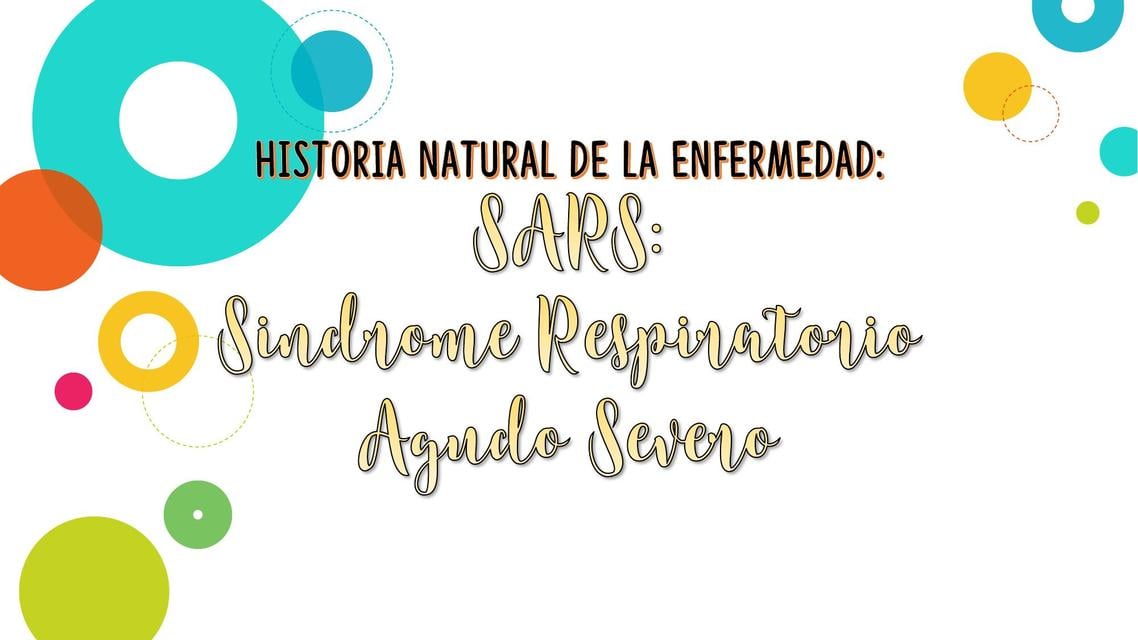 HISTORIA NATURAL DE LA ENFERMEDAD: SARS (SÍNDROME RESPIRATORIO AGUDO