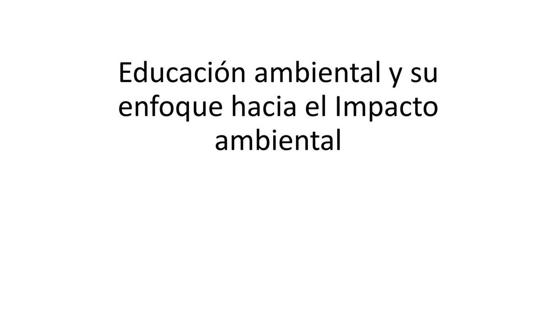 Educación Ambiental y su Enfoque Hacia el Impacto Ambiental 