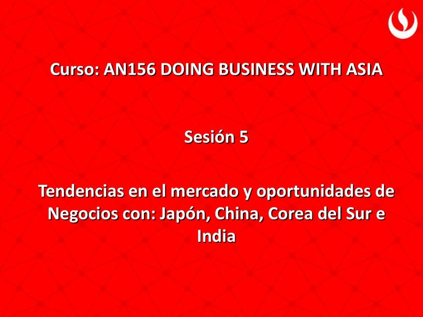 Tendencias en el mercado y oportunidades de Negocios con: Japón, China, Corea del Sur e India 