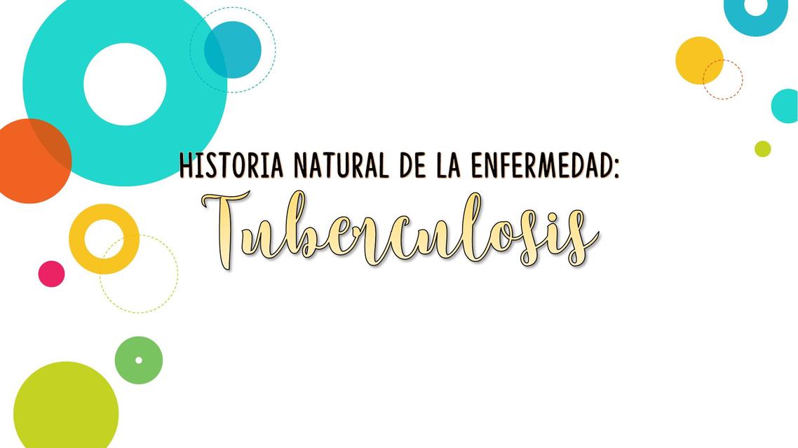 HISTORIA NATURAL DE LA ENFERMEDAD: TUBERCULOSIS