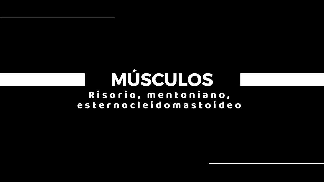 Músculos risorio mentoniano y Esternocleidomastoideo