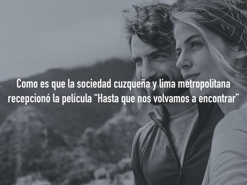 Como es que la Sociedad Cuzqueña y Lima Metropolitana Recepcionó la Película “Hasta que Nos Volvamos a Encontrar"