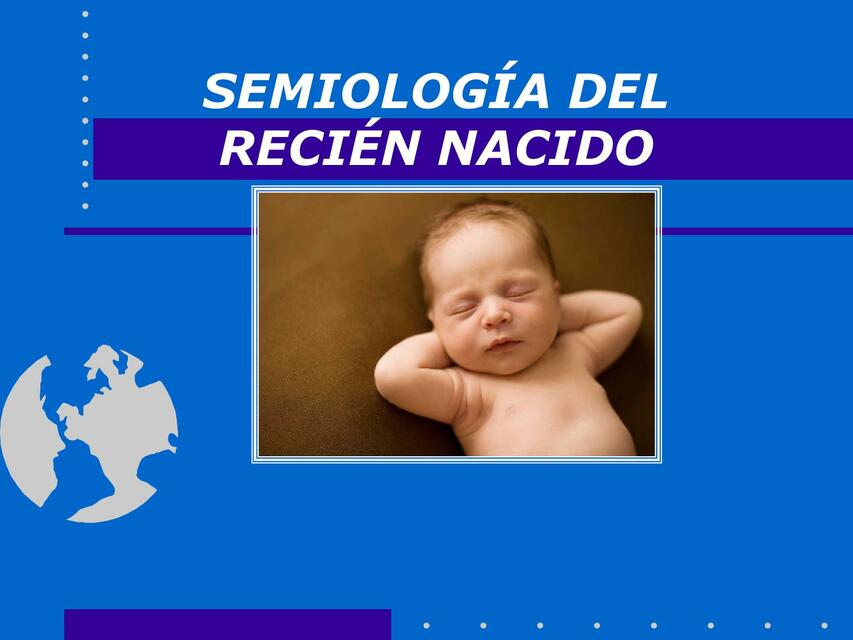 SEMIOLOGIA DEL RECIEN NACIDO