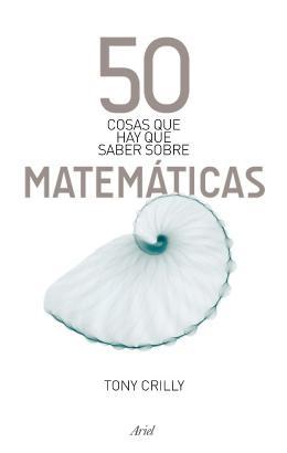 50 Cosas que hay que Saber Sobre Matemáticas Tony Crilly