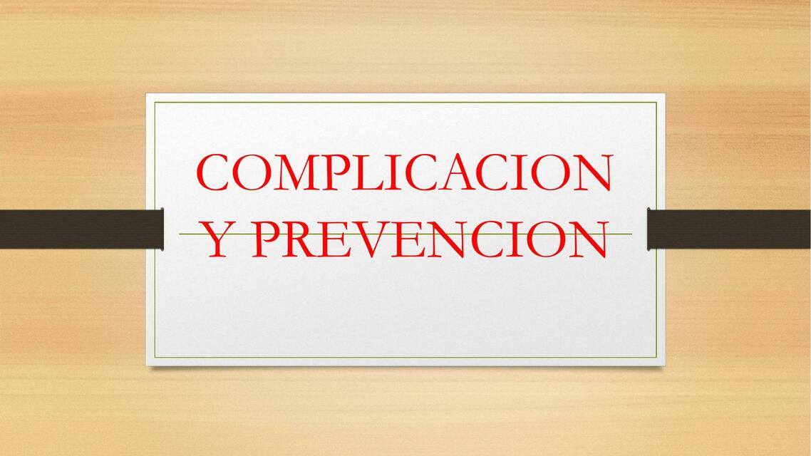 COMPLICACION Y PREVENCION