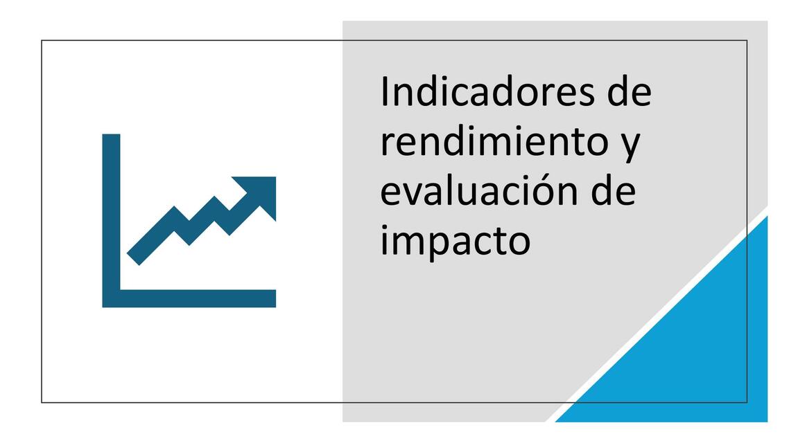 Indicadores de rendimiento y evaluación de impacto