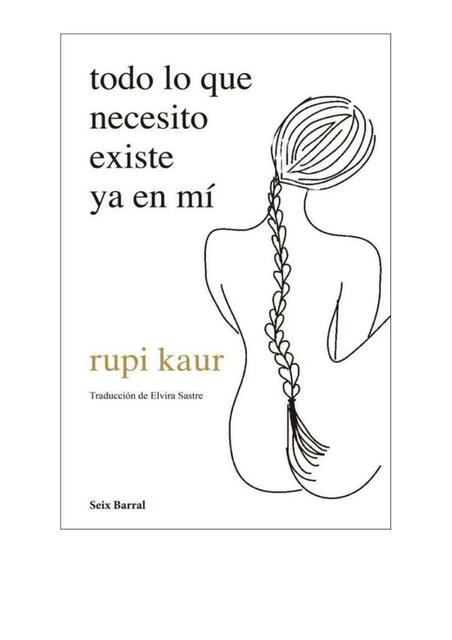 Todo lo que necesito existe ya en mi by: Rupi Kaur