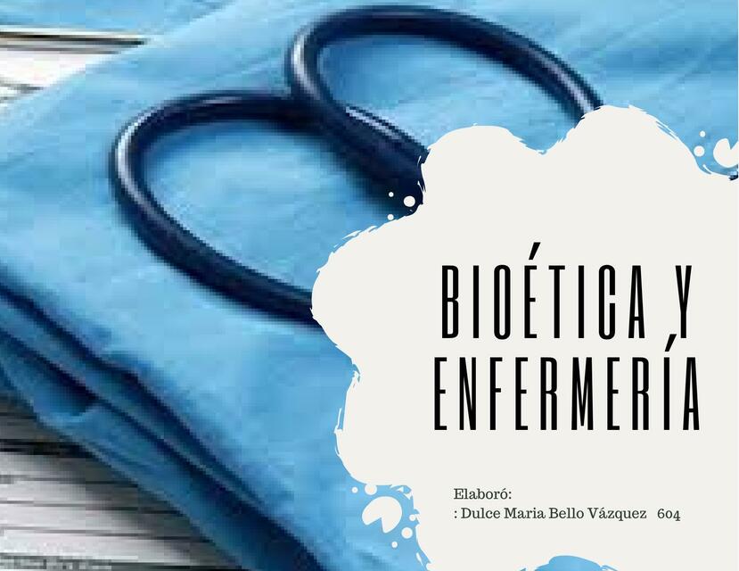 BIOETICA Y ENFERMERIA: La relación de ambas ramas | Dulce BellV | uDocz