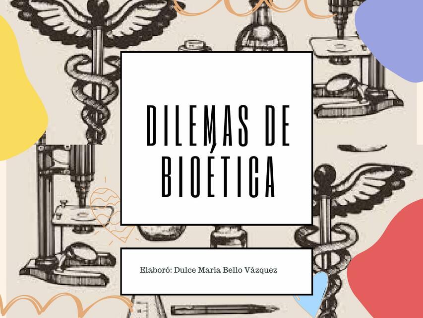 DILEMAS DE BIOÉTICA EN ENFERMERIA | Dulce BellV | uDocz