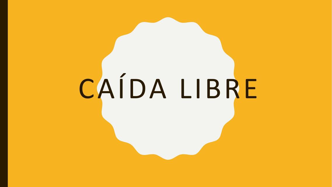 CAÍDA LIBRE GRUPO 4 CAIDA LIBRE