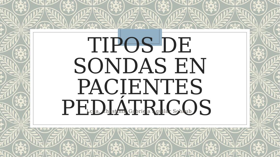 Tipos de sondas en pacientes pediátricos